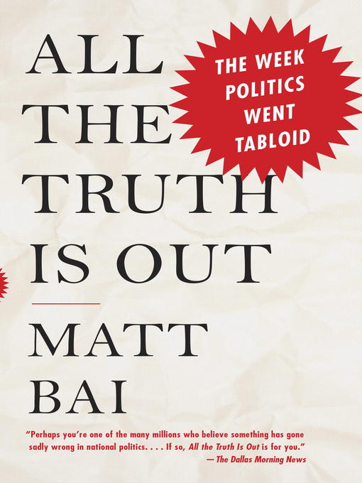 Title details for All the Truth Is Out by Matt Bai - Wait list